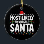 Most Likely To Wrestle Santa Christmas Wrestling Ceramic Ornament<br><div class="desc">Most Likely To Wrestle Santa Christmas Wrestling Holiday</div>