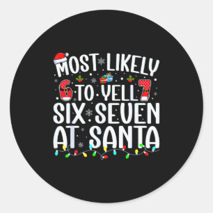 Most Likely To Yell Six Seven At Santa 67 Meme Chr Classic Round Sticker
