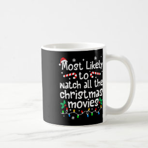 Most Likely Watch All The Christmas Movies Family  Coffee Mug
