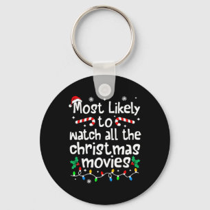 Most Likely Watch All The Christmas Movies Family Keychain