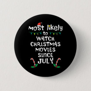 Most Likely Watch Christmas Movies July Xmas Famil 2 Inch Round Button