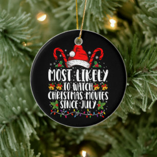 Most Likely Watch Christmas Movies Since July Xmas Ceramic Ornament