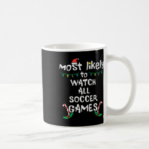 Most Likely Watch Soccer Christmas Xmas Family Mat Coffee Mug