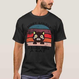 Most Likelyo Bring Home A Cat with a cat lovers fr T-Shirt