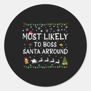 Most Likelyto Boss Santa Around Funny Family Chris Classic Round Sticker