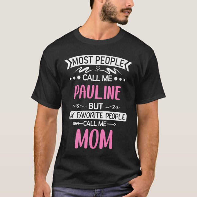 Most people call me PAULINE mom mothers day  idea  T-Shirt (Front)