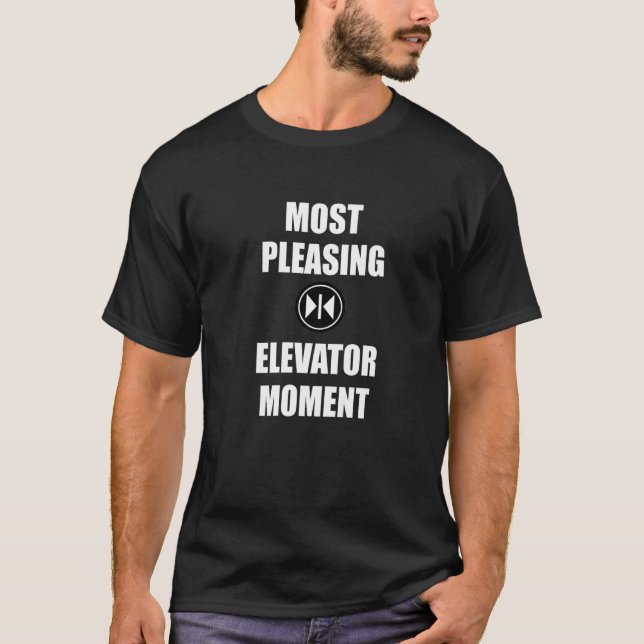 Most Pleasing Elevator Moment Lift Technician Butt T-Shirt (Front)