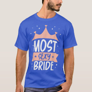 Most Sey Bride Bachelorette Party Cute Wedding T-Shirt