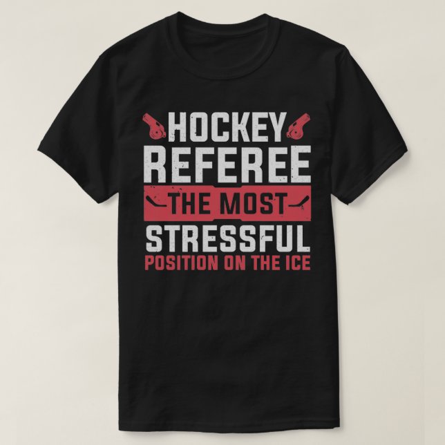 Most Stressful Position On the Ice Hockey Referee T-Shirt (Design Front)