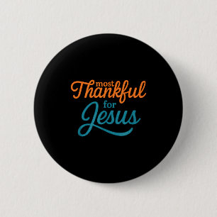 Most Thankful For Jesus Christian Thanksgiving 2 Inch Round Button