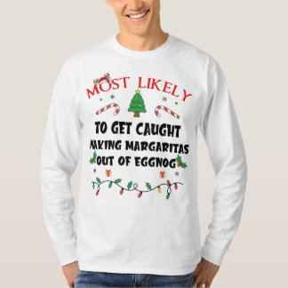 Mostlikely To Get Caught Making Margaritas Out Of  T-Shirt