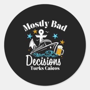 Mostly Bad Decisions Turks Caicos Spring Break  Classic Round Sticker