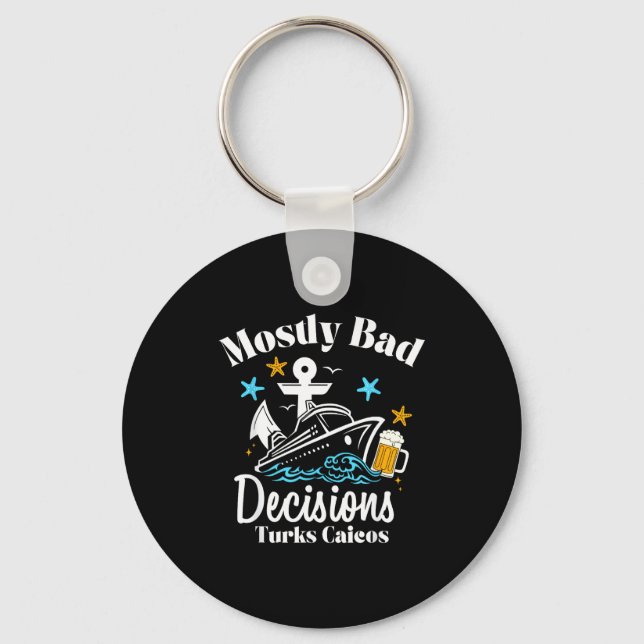 Mostly Bad Decisions Turks Caicos Spring Break  Keychain (Front)