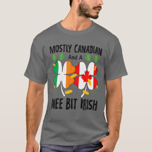 Mostly Canadian And A Wee Bit Irish St Patricks Da T-Shirt