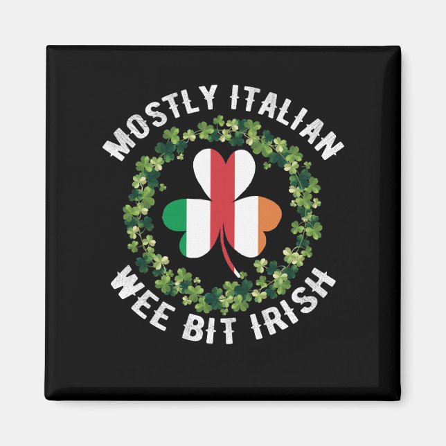 Mostly Italian And A Wee Bit Irish St Patrick day Magnet (Front)