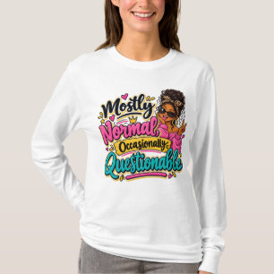Mostly Normal occasionally questionable T-Shirt