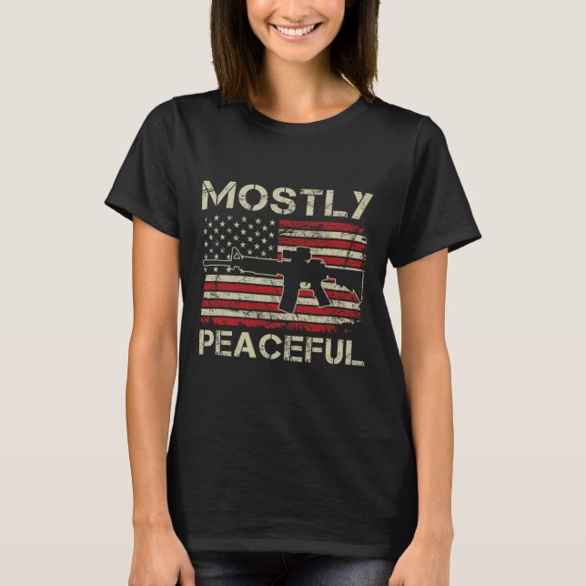 Mostly Peaceful - 2nd Amendment Pro Guns Ar15 Usa  T-Shirt (Front)