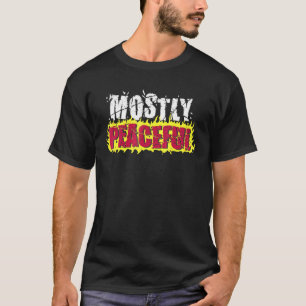 Mostly Peaceful Fire Protest Political Sarcasm Say T-Shirt