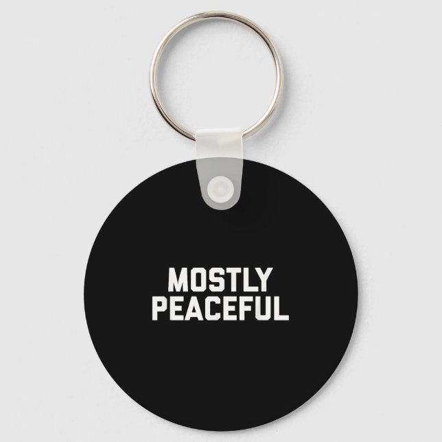 Mostly Peaceful - Funny Political Protest Joke  Keychain (Front)