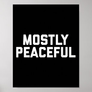 Mostly Peaceful - Funny Political Protest Joke Poster