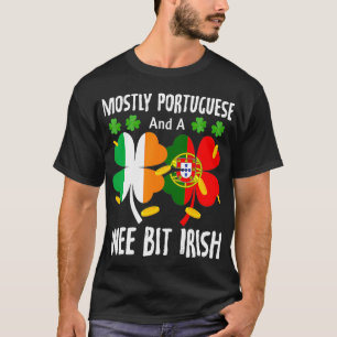 Mostly Portuguese And A Wee Bit Irish St Patricks  T-Shirt