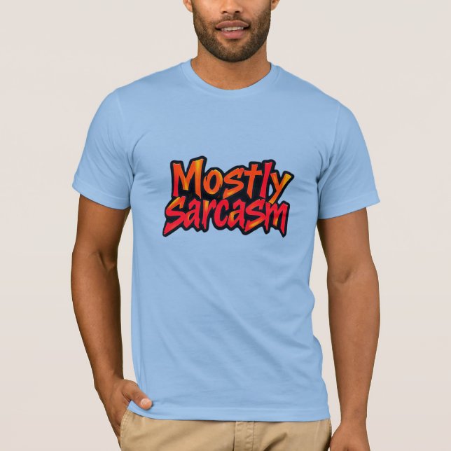 Mostly Sarcasm funny t shirt bold humor (Front)