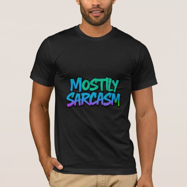 Mostly Sarcasm t shirt bold funny graphic tee  (Front)