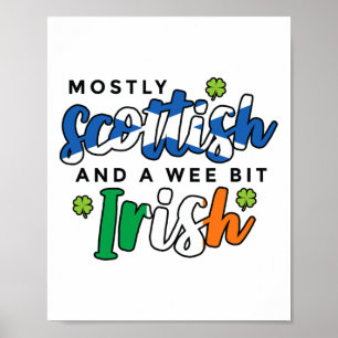 Mostly Scottish And A Wee Bit Irish Saint Patricks Poster