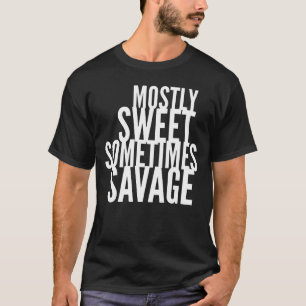Mostly Sweet Sometimes Savage T-Shirt