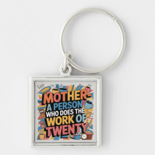 Mother - A Person Who Does The Work Of Twenty Keychain
