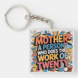 Mother - A Person Who Does The Work Of Twenty Keychain