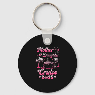 Mother And Daughter Cruise 2025 Funny Family Trip Keychain