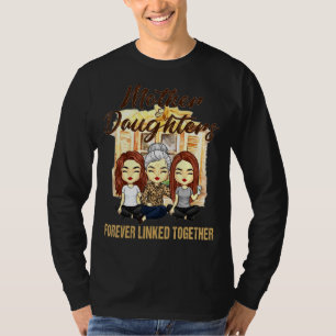 Mother And Daughters Forever Linked Together T-Shirt