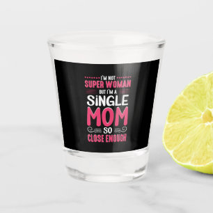 Mother Art I Am A Single Mom Shot Glass