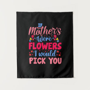 Mother Art If Mothers Were Flowers Tapestry