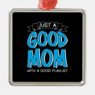Mother Art Just A Good Mom Metal Ornament