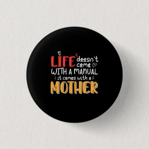 Mother Art Life Comes With A Mother 1 Inch Round Button