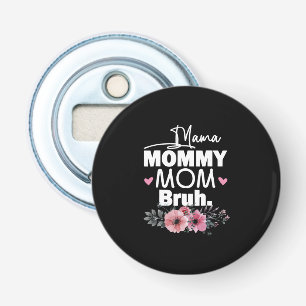 Mother Art Mama Mommy Mom Bruh Floral Birthday Bottle Opener