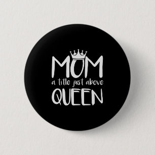 Mother Art Mom A Title Just Above Queen 2 Inch Round Button