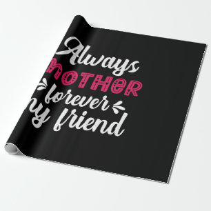 Mother Art Mother Forever My Friends Wrapping Paper