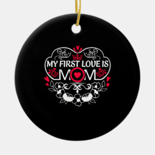 Mother Art My First Love Is Mom Ceramic Ornament