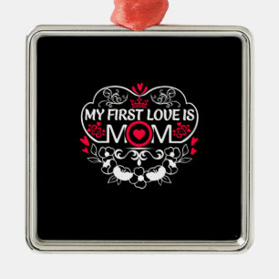 Mother Art My First Love Is Mom Metal Ornament