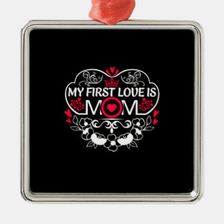 Mother Art My First Love Is Mom Metal Ornament
