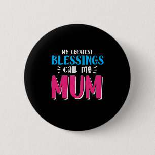 Mother Art My Greatest Blessings Call Me Mum 2 Inch Round Button