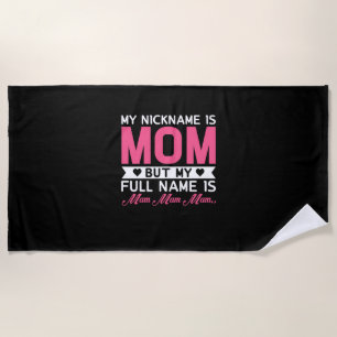 Mother Art My Nickname Is Mom Beach Towel