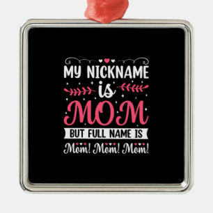 Mother Art   My Nickname is Mom Birthday Metal Ornament