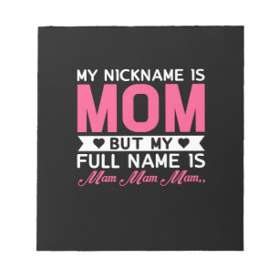 Mother Art My Nickname Is Mom Notepad
