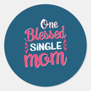 Mother Art One Blessed Single Mom Classic Round Sticker