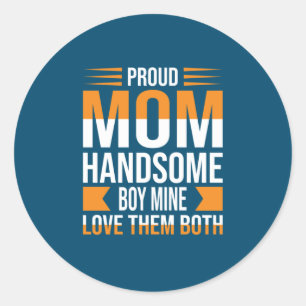 Mother Art Proud Mom Handsome Boy Classic Round Sticker