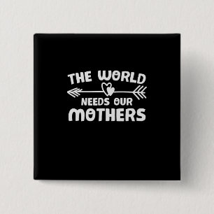 Mother Art The World Needs Our Mothers 2 Inch Square Button
